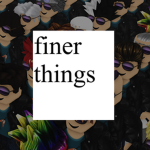 finer things.