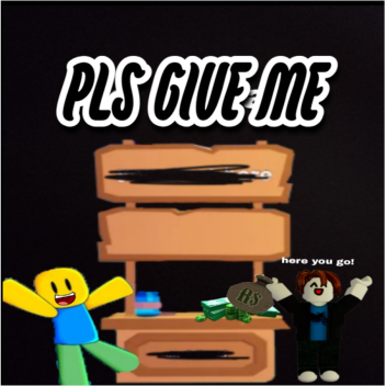 PLS Give Me