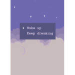 Wake up keep dreaming