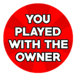 You played with the owner