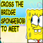 cross the bridge to meet spongebob