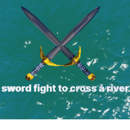 Sword fight to cross a river!