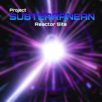 [MOVED] Project Subterranean - Reactor Site
