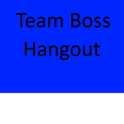 # Team Boss Hangout