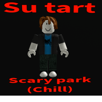 Si tart scary park (Chill)