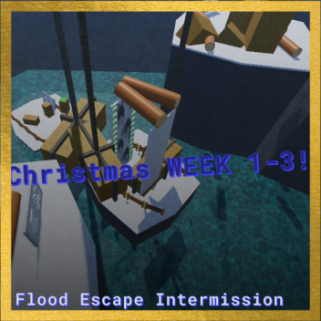 [❄️Week: 1] Flood Escape Intermission!