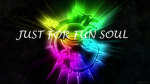 JUST FOR FUN SOUL