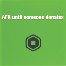 AFK until someone donates/ Item Buyer and TOH like