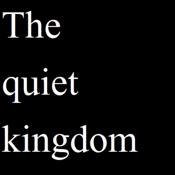 The Quiet Kingdom