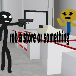 Rob A Store Or Something