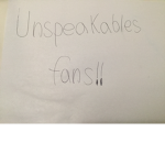 Unspeakable fans!!