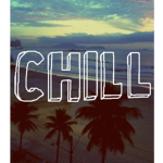 Chill just chill...