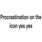 Procrastination :)