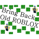 Bring back the good old days of ROBLOX!