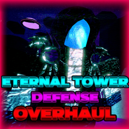 [🔥OVERHAUL🔥] Eternal Tower Defense
