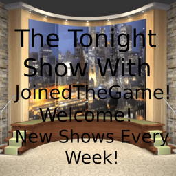 The Tonight Show With JoinedTheGame !