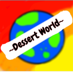 ~Dessert World~