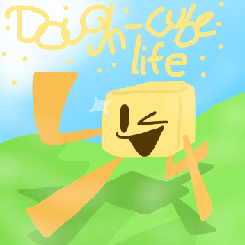 Dough-cube Life! (W.I.P)