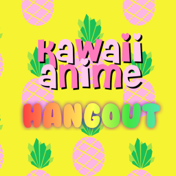 Kawaii Anime Hangout~