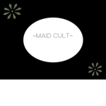 -~MAID CULT~-