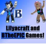 Lilyacraft and BTheEPIC Games!