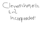 Cleverschmertz Evil Incorporated