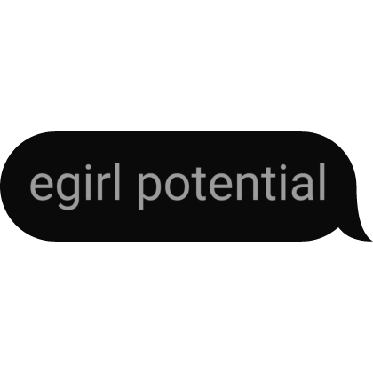 Egirl Potential Text Bubble