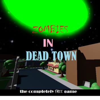 Zombies in Dead Town! (COMPLETELY FREE GAME)