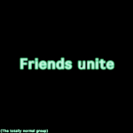 Friends unite B)