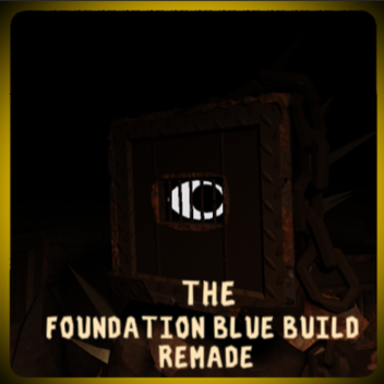 The Foundation [Blue Build Remake]