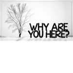 Why r u Here????