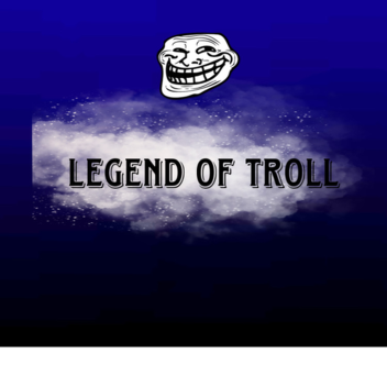 Legend Of Troll!
