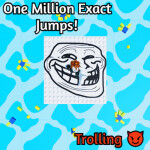[Trolling😈] One million exact jumps! 