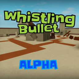 Whistling Bullet [ALPHA]