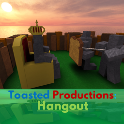 Toasted Productions Hangout [WIP]