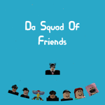 Da squad of friends [New and improved!]