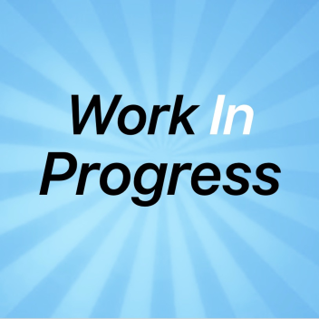 Work in Progress….
