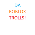 DA ROBLOX TROLLZ