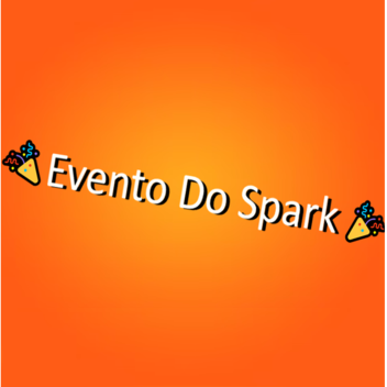 🎉Evento do SPARK 🎉