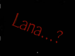 Lana….?