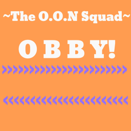 ~The O.O.N Squad~ Obby!
