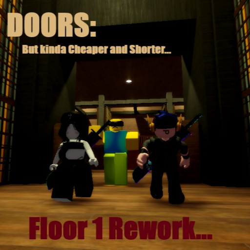 [FLOOR 1 REWORK] DOORS but kinda cheap and shorter