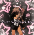 •Rosette dance comps•