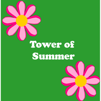 🌺Tower of summer!🌺   