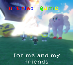 untitled game for me and friends [legacy]