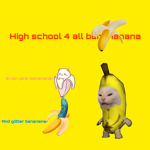 High school banananaz