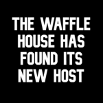 The Waffle House Has Found Its New Host.