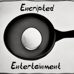 Encrypted Entertainment