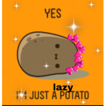 ~lazy potatoes forever~