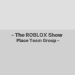 - The Roblox Show Place Team Group -